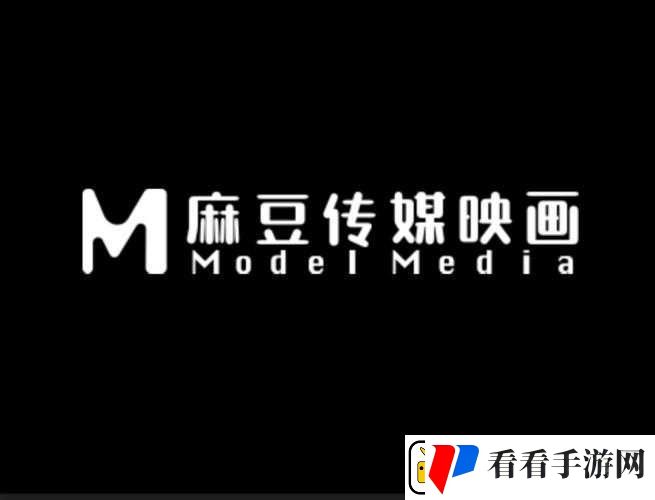麻豆传谋mdr免费畅享精彩大片资源